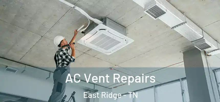  AC Vent Repairs East Ridge - TN