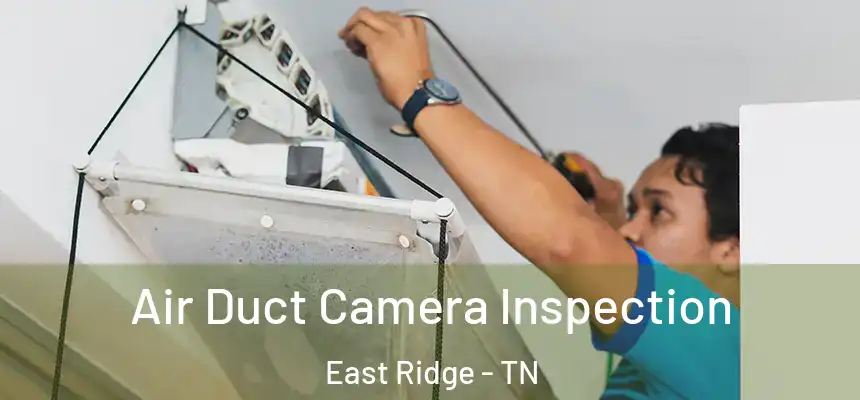 Air Duct Camera Inspection East Ridge - TN