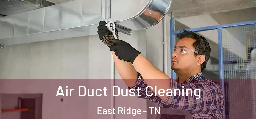 Air Duct Dust Cleaning East Ridge - TN