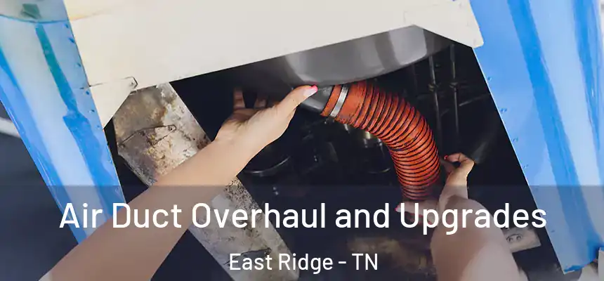 Air Duct Overhaul and Upgrades East Ridge - TN