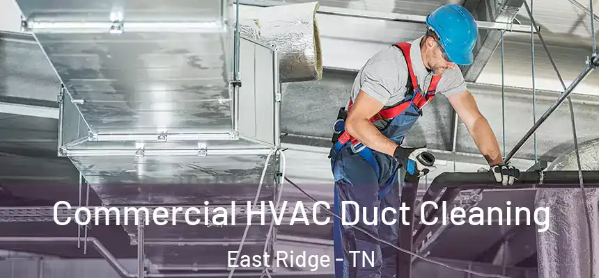Commercial HVAC Duct Cleaning East Ridge - TN