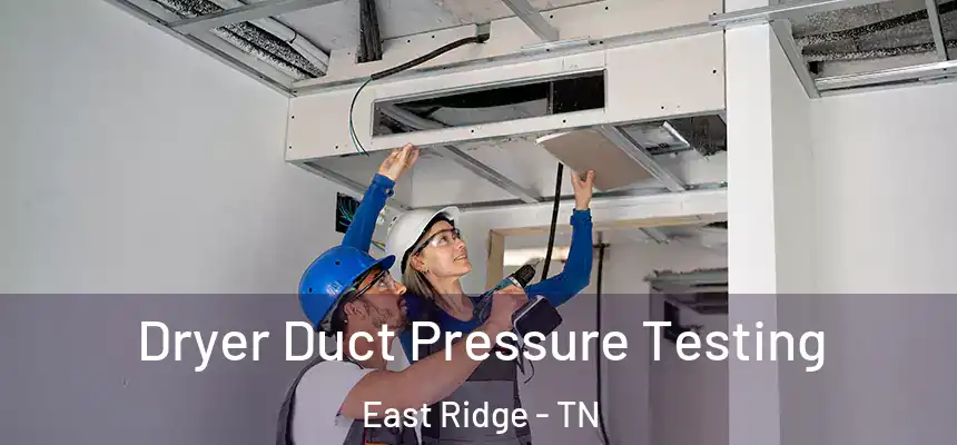  Dryer Duct Pressure Testing East Ridge - TN