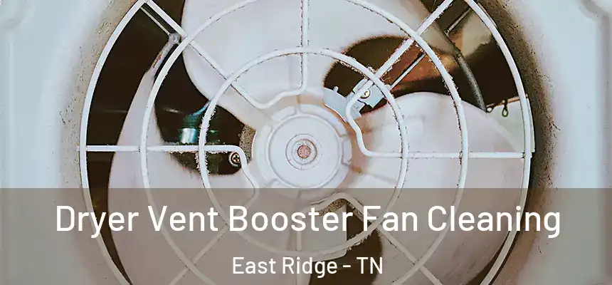 Dryer Vent Booster Fan Cleaning East Ridge - TN