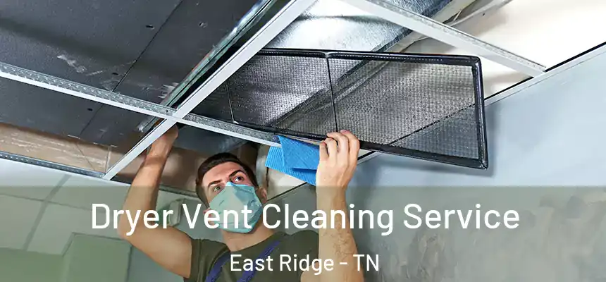  Dryer Vent Cleaning Service East Ridge - TN