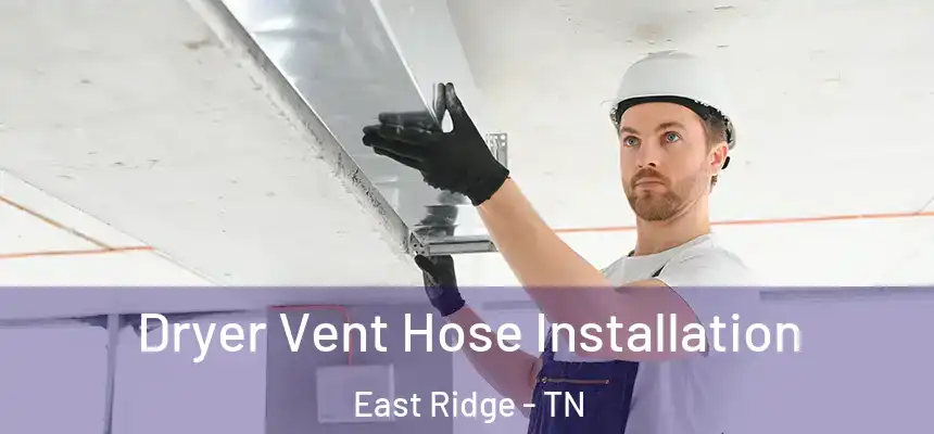 Dryer Vent Hose Installation East Ridge - TN