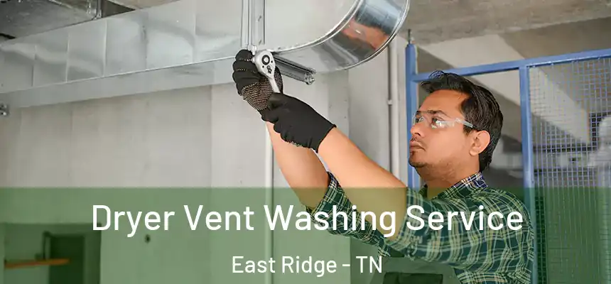 Dryer Vent Washing Service East Ridge - TN