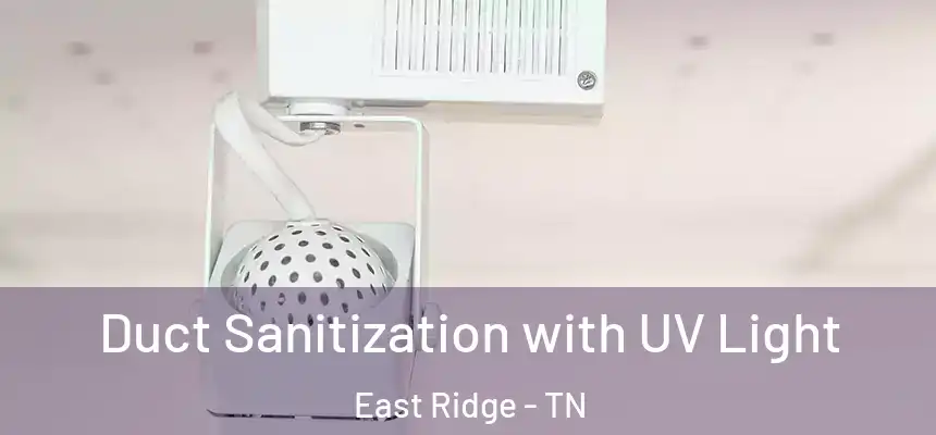  Duct Sanitization with UV Light East Ridge - TN