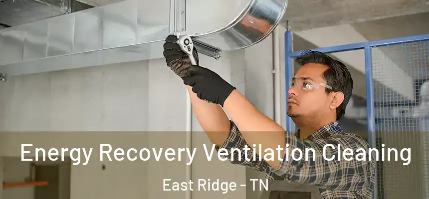 Energy Recovery Ventilation Cleaning East Ridge - TN