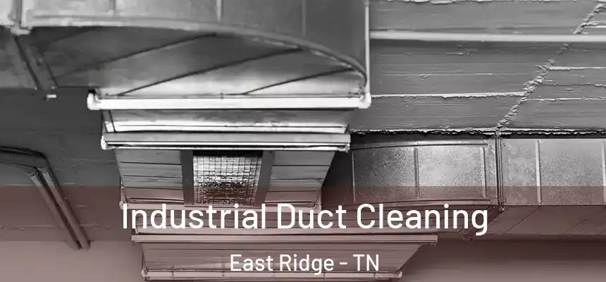 Industrial Duct Cleaning East Ridge - TN