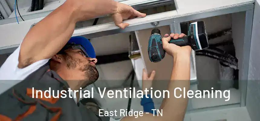 Industrial Ventilation Cleaning East Ridge - TN