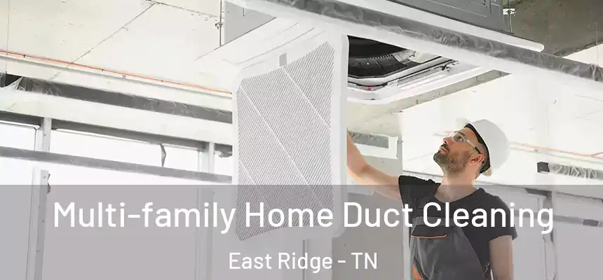 Multi-family Home Duct Cleaning East Ridge - TN
