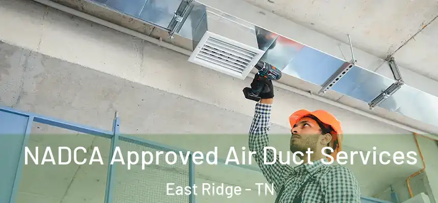 NADCA Approved Air Duct Services East Ridge - TN