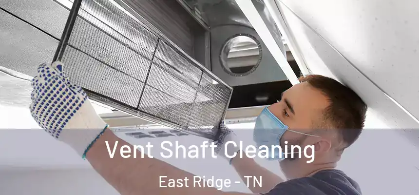  Vent Shaft Cleaning East Ridge - TN