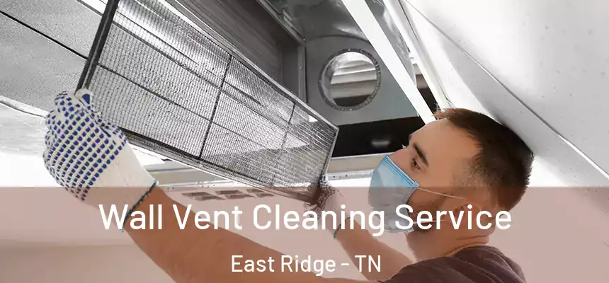 Wall Vent Cleaning Service East Ridge - TN